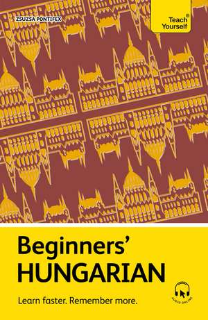 Beginners’ Hungarian: Learn faster. Remember more. de Zsuzsa Pontifex
