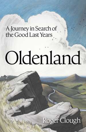 Oldenland: A Journey in Search of the Good Last Years de Roger Clough