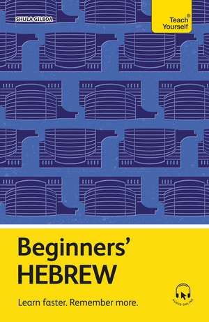 Beginners' Hebrew: Learn faster. Remember more. de Shula Gilboa