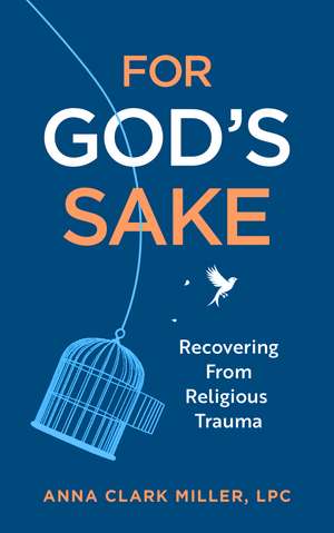 For God's Sake: Recovering from Religious Trauma de Anna Clark Miller