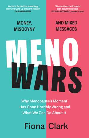 MenoWars: Why menopause’s moment has gone horribly wrong, and how you can navigate your way through it de Fiona Clark