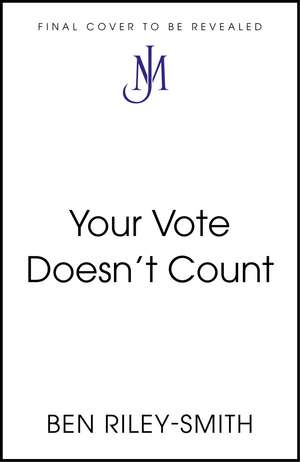 Your Vote Doesn't Count de Ben Riley-Smith