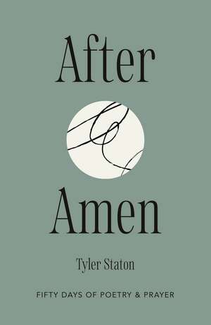 After Amen: 50 Days of Poetry and Prayer de Tyler Staton