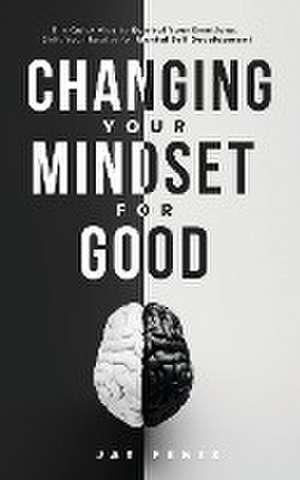 Changing Your Mindset for Good de Jay Fenix