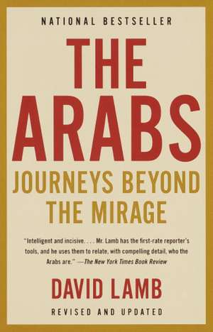 The Arabs: Journeys Beyond the Mirage de David Lamb