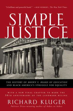 Simple Justice: The History of Brown V. Board of Education and Black America's Struggle for Equality de Richard Kluger