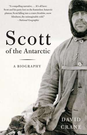 Scott of the Antarctic: A Life of Courage and Tragedy de David Crane