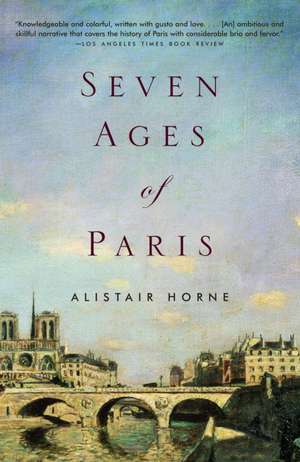 Seven Ages of Paris de Alistair Horne