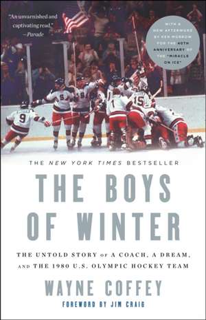 The Boys of Winter: The Untold Story of a Coach, a Dream, and the 1980 U.S. Olympic Hockey Team de Wayne Coffey