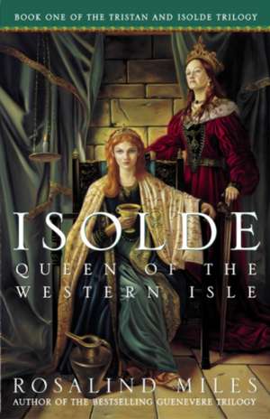 Isolde, Queen of the Western Isle: The First of the Tristan and Isolde Novels de Rosalind Miles