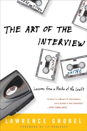 The Art of the Interview: Lessons from a Master of the Craft de Lawrence Grobel