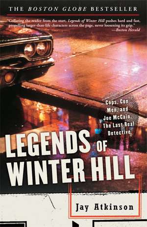 Legends of Winter Hill: Cops, Con Men, and Joe McCain, the Last Real Detective de Jay Atkinson