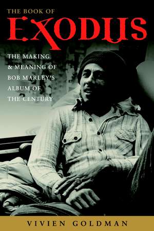 The Book of Exodus: The Making and Meaning of Bob Marley and the Wailers' Album of the Century de Vivien Goldman