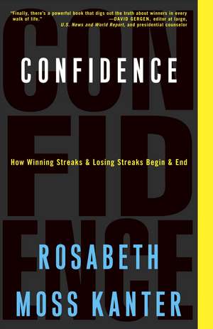 Confidence: How Winning Streaks and Losing Streaks Begin and End de Rosabeth Moss Kanter