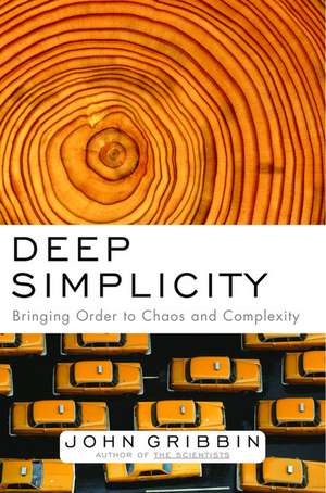 Deep Simplicity: Bringing Order to Chaos and Complexity de John R. Gribbin