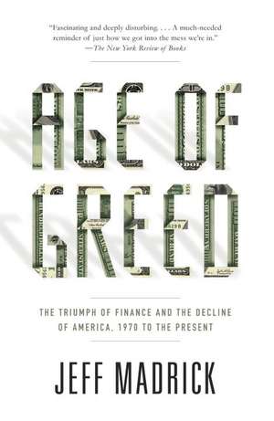 Age of Greed: The Triumph of Finance and the Decline of America, 1970 to the Present de Jeff Madrick