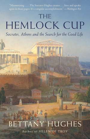 The Hemlock Cup: Socrates, Athens and the Search for the Good Life de Bettany Hughes