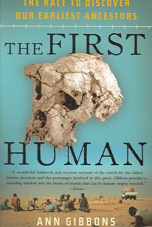 The First Human: The Race to Discover Our Earliest Ancestors de Ann Gibbons