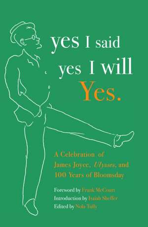 Yes I Said Yes I Will Yes.: A Celebration of James Joyce, Ulysses, and 100 Years of Bloomsday de Nola Tully