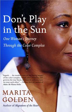 Don't Play in the Sun: One Woman's Journey Through the Color Complex de Marita Golden