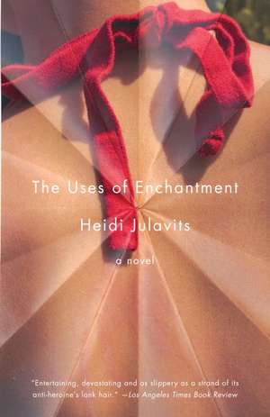 The Uses of Enchantment de Heidi Julavits