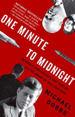 One Minute to Midnight: Kennedy, Khrushchev, and Castro on the Brink of Nuclear War de Michael Dobbs