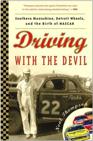 Driving with the Devil: Southern Moonshine, Detroit Wheels, and the Birth of NASCAR de Neal Thompson