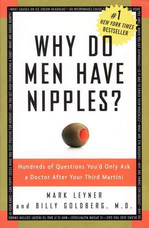 Why Do Men Have Nipples?: Hundreds of Questions You'd Only Ask a Doctor After Your Third Martini de Mark Leyner