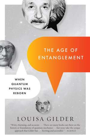 The Age of Entanglement: When Quantum Physics Was Reborn de Louisa Gilder