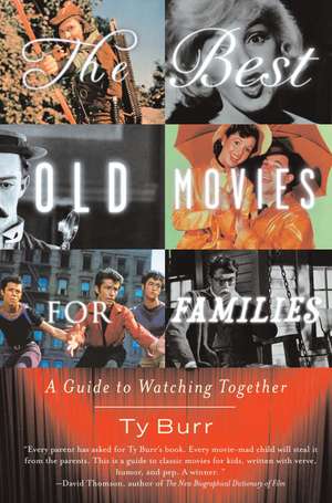 The Best Old Movies for Families: A Guide to Watching Together de Ty Burr