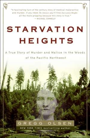 Starvation Heights: A True Story of Murder and Malice in the Woods of the Pacific Northwest de Gregg Olsen