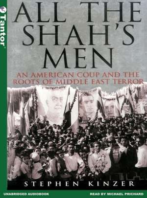 All the Shah's Men: An American Coup and the Roots of Middle East Terror de Michael Prichard