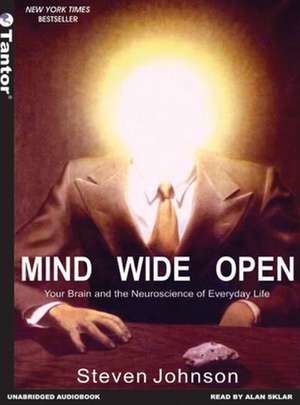 Mind Wide Open: Your Brain and the Neuroscience of Everyday Life de Steven Johnson