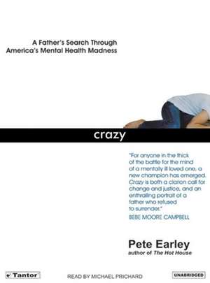 Crazy: A Father's Search Through America's Mental Health Madness de Pete Earley