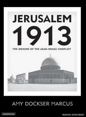 Jerusalem 1913: The Origins of the Arab-Israeli Conflict de Joyce Bean