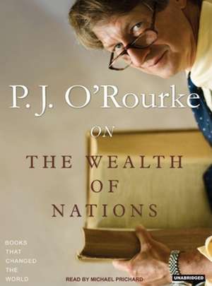 P. J. O'Rourke on the Wealth of Nations de P. J. O'Rourke