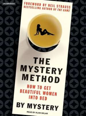 The Mystery Method: How to Get Beautiful Women Into Bed de Mystery