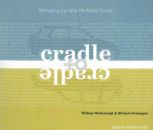 Cradle to Cradle: Remaking the Way We Make Things de William McDonough