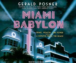 Miami Babylon: Crime, Wealth, and Power - A Dispatch from the Beach de Gerald L. Posner