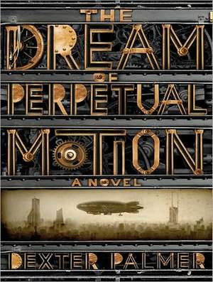 The Dream of Perpetual Motion de Dexter Palmer