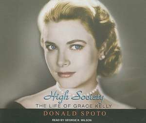 High Society: The Life of Grace Kelly de Donald Spoto