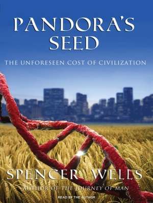 Pandora's Seed: The Unforeseen Cost of Civilization de Spencer Wells