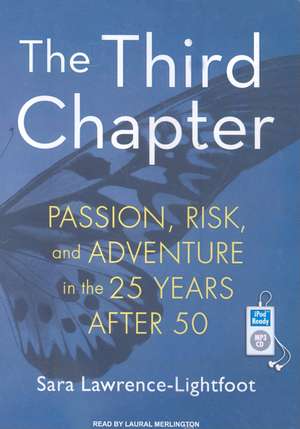 The Third Chapter: Passion, Risk, and Adventure in the 25 Years After 50 de Sara Lawrence-Lightfoot