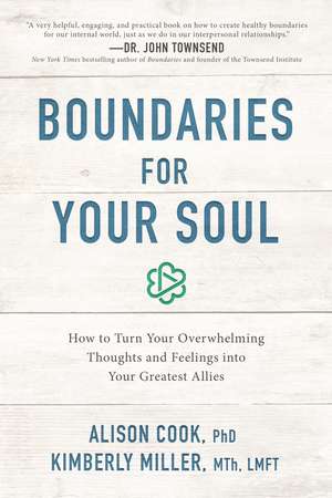 Boundaries for Your Soul: How to Turn Your Overwhelming Thoughts and Feelings into Your Greatest Allies de Alison Cook, PhD