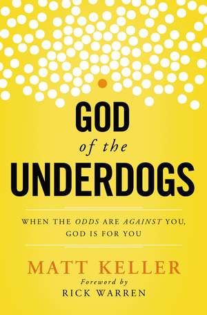 God of the Underdogs: When the Odds Are Against You, God Is For You de Matt Keller