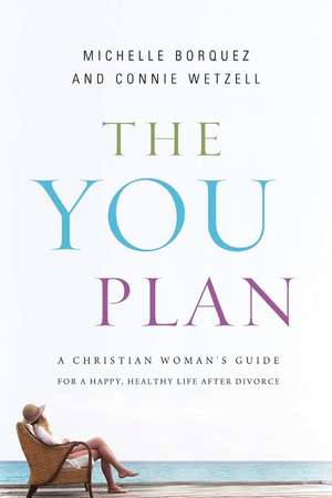 The YOU Plan: A Christian Woman's Guide for a Happy, Healthy Life After Divorce de Connie Wetzell