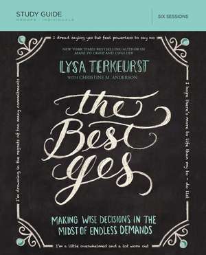 The Best Yes Bible Study Guide: Making Wise Decisions in the Midst of Endless Demands de Lysa TerKeurst