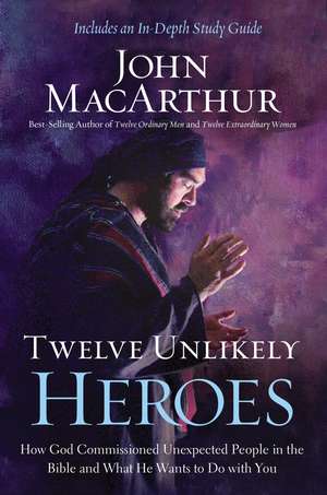 Twelve Unlikely Heroes: How God Commissioned Unexpected People in the Bible and What He Wants to Do with You de John F. MacArthur