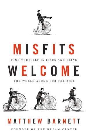 Misfits Welcome: Find Yourself in Jesus and Bring the World Along for the Ride de Matthew Barnett