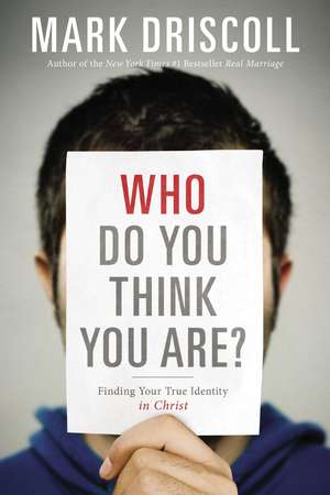 Who Do You Think You Are?: Finding Your True Identity in Christ de Mark Driscoll